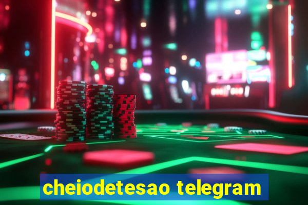 cheiodetesao telegram